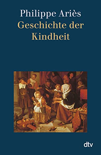 Geschichte der Kindheit: Mit e. Vorw. v. Hartmut von Hentig von dtv Verlagsgesellschaft